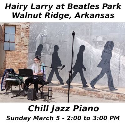 Hairy Larry Plays
Chill Jazz Piano
Live At Beatles Park
Walnut Ridge, Arkansas
2:00 to 3:00 PM